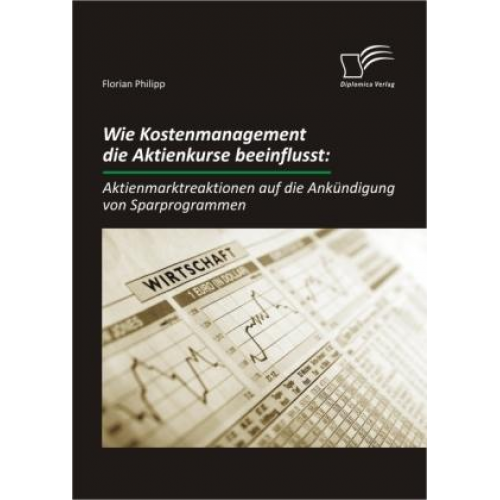 Florian Philipp - Wie Kostenmanagement die Aktienkurse beeinflusst: Aktienmarktreaktionen auf die Ankündigung von Sparprogrammen