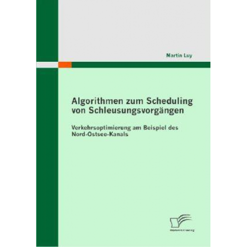 Martin Luy - Algorithmen zum Scheduling von Schleusungsvorgängen: Verkehrsoptimierung am Beispiel des Nord-Ostsee-Kanals