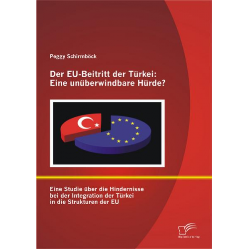 Peggy Schirmböck - Der EU-Beitritt der Türkei: Eine unüberwindbare Hürde?