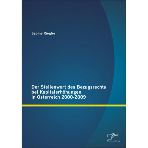 Sabine Riegler - Der Stellenwert des Bezugsrechts bei Kapitalerhöhungen in Österreich 2000-2009