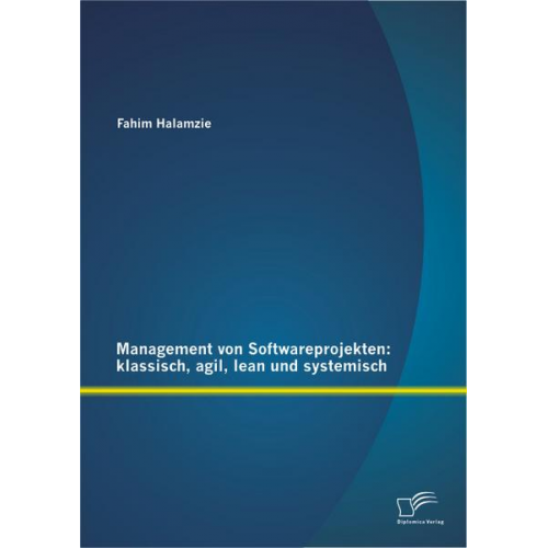 Fahim Halamzie - Management von Softwareprojekten: klassisch, agil, lean und systemisch