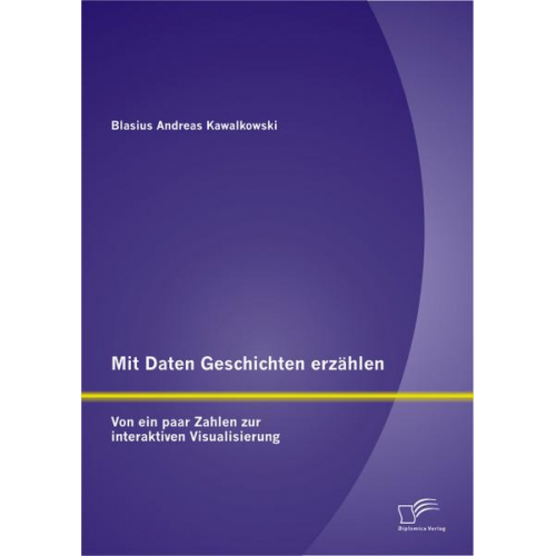 Blasius Andreas Kawalkowski - Mit Daten Geschichten erzählen: Von ein paar Zahlen zur interaktiven Visualisierung