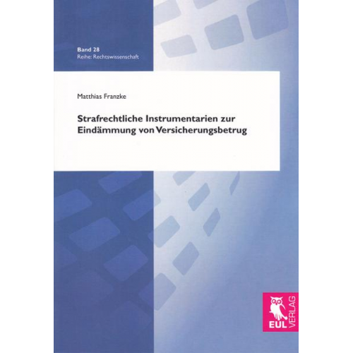 Matthias Franzke - Strafrechtliche Instrumentarien zur Eindämmung von Versicherungsbetrug