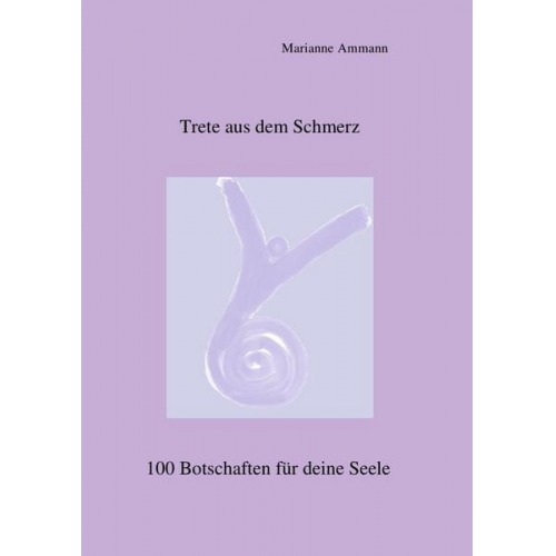 Marianne Ammann - Trete aus dem Schmerz