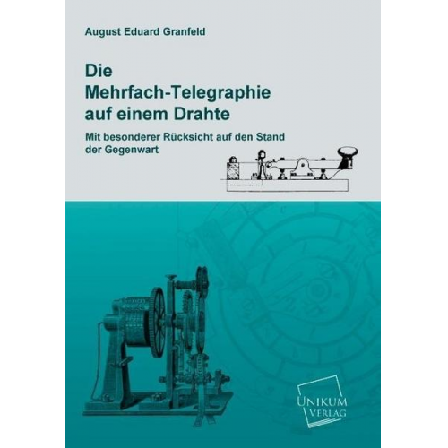 August Eduard Granfeld - Die Mehrfach-Telegraphie auf einem Drahte