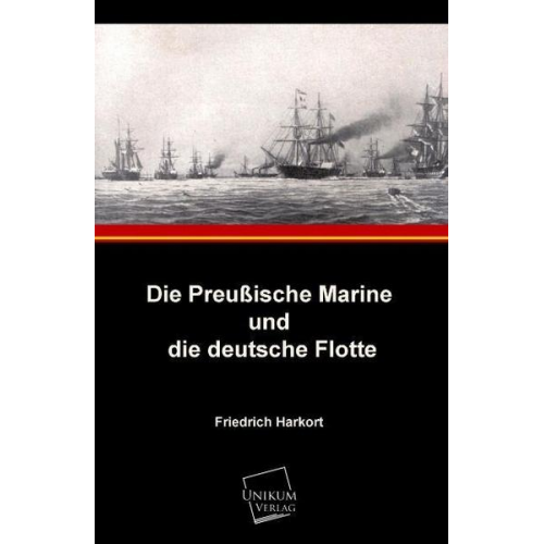 Friedrich Harkort - Die Preußische Marine und die deutsche Flotte