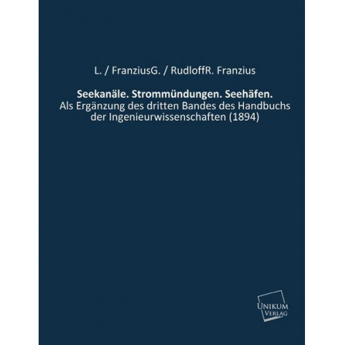 L. / FranziusG. / RudloffR. Franzius - Seekanäle. Strommündungen. Seehäfen.