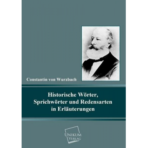 Constantin Wurzbach - Historische Wörter, Sprichwörter und Redensarten in Erläuterungen