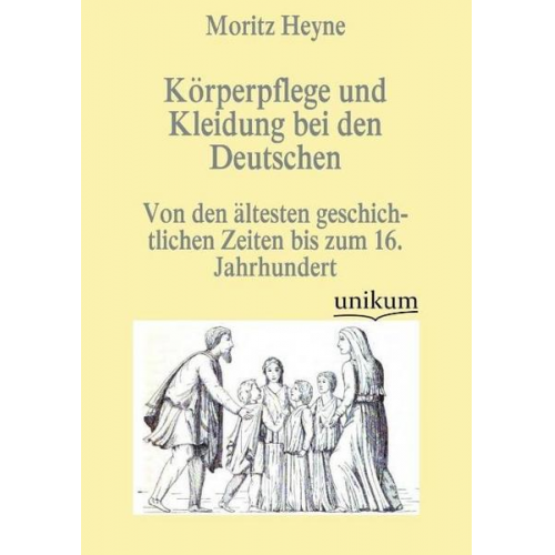 Moritz Heyne - Körperpflege und Kleidung bei den Deutschen