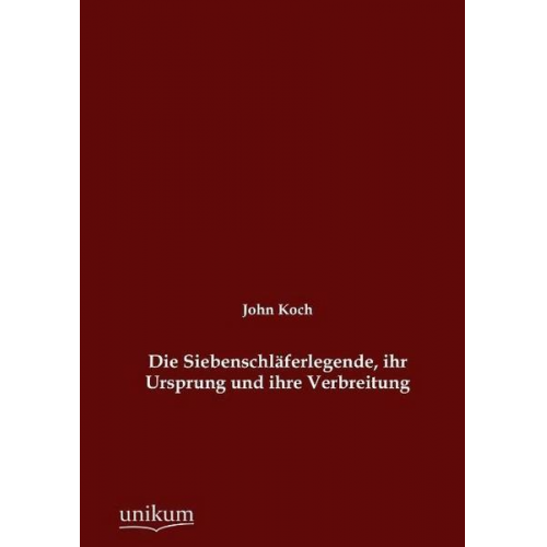 John Koch - Die Siebenschläferlegende, ihr Ursprung und ihre Verbreitung