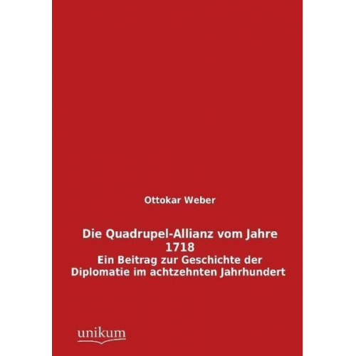 Ottokar Weber - Die Quadrupel-Allianz vom Jahre 1718