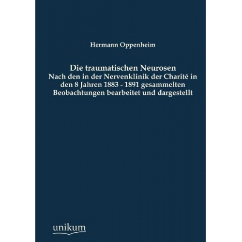 Hermann Oppenheim - Die traumatischen Neurosen
