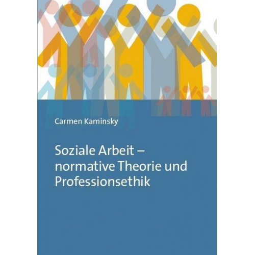 Carmen Kaminsky - Soziale Arbeit – normative Theorie und Professionsethik