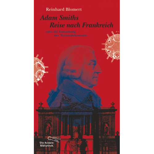 Reinhard Blomert - Adam Smiths Reise nach Frankreich oder die Entstehung der Nationalökonomie