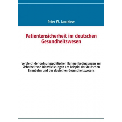 Peter W. Janakiew - Patientensicherheit im deutschen Gesundheitswesen