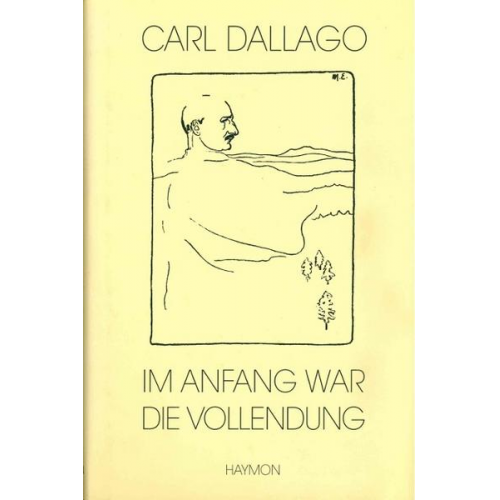 Carl Dallago - Im Anfang war die Vollendung