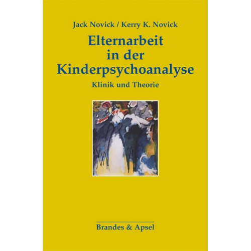 Jack Novick & Kerry K. Novick - Elternarbeit in der Kinderpsychoanalyse