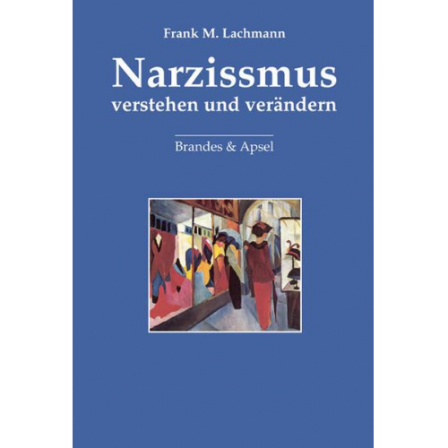 Frank M. Lachmann - Narzissmus verstehen und verändern