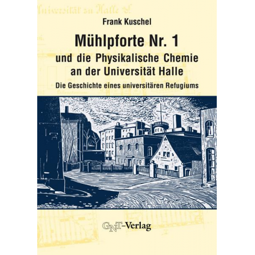 Frank Kuschel - Mühlpforte Nr. 1 und die Physikalische Chemie an der Universität Halle