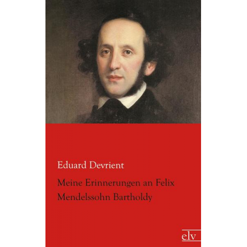 Eduard Devrient - Meine Erinnerungen an Felix Mendelssohn Bartholdy