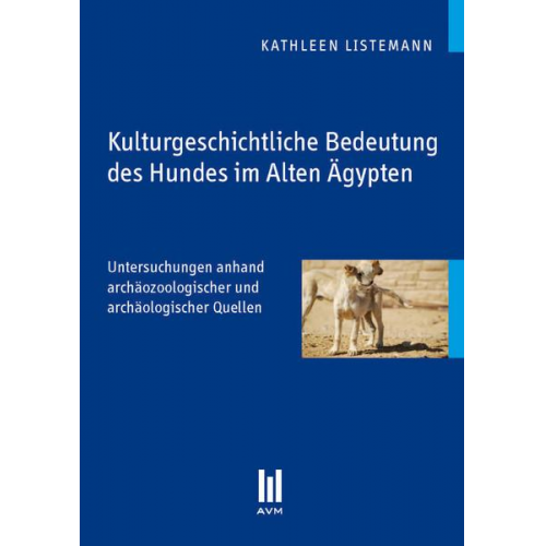 Kathleen Listemann - Kulturgeschichtliche Bedeutung des Hundes im Alten Ägypten