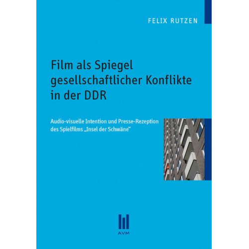 Felix Rutzen - Film als Spiegel gesellschaftlicher Konflikte in der DDR