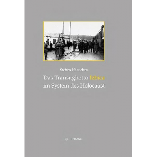 Steffen Hänschen - Das Transitghetto Izbica im System des Holocaust