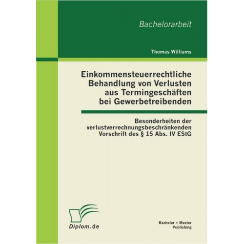 Thomas Williams - Einkommensteuerrechtliche Behandlung von Verlusten aus Termingeschäften bei Gewerbetreibenden