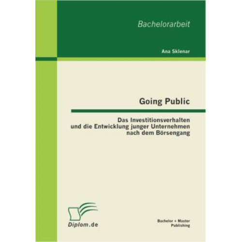 Ana Sklenar - Going Public: Das Investitionsverhalten und die Entwicklung junger Unternehmen nach dem Börsengang