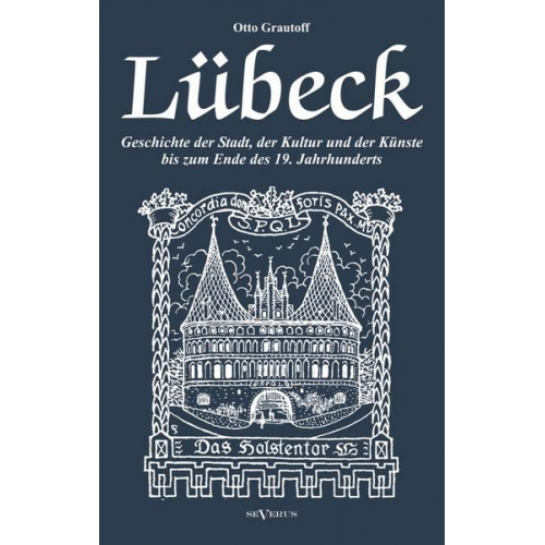 Otto Grautoff - Grautoff, O: Lübeck - Geschichte der Stadt, der Kultur und d