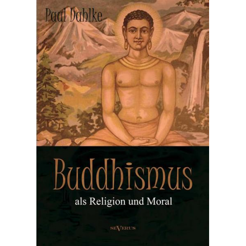 Paul Dahlke - Dahlke, P: Buddhismus als Religion und Moral