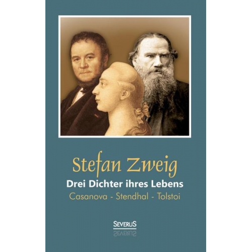 Stefan Zweig - Drei Dichter ihres Lebens: Casanova - Stendhal - Tolstoi