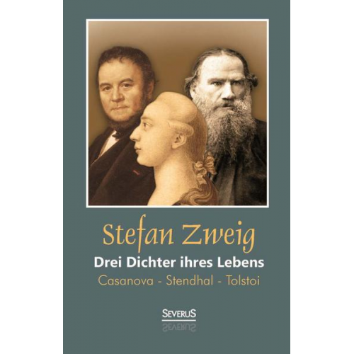 Stefan Zweig - Drei Dichter ihres Lebens: Casanova - Stendhal - Tolstoi