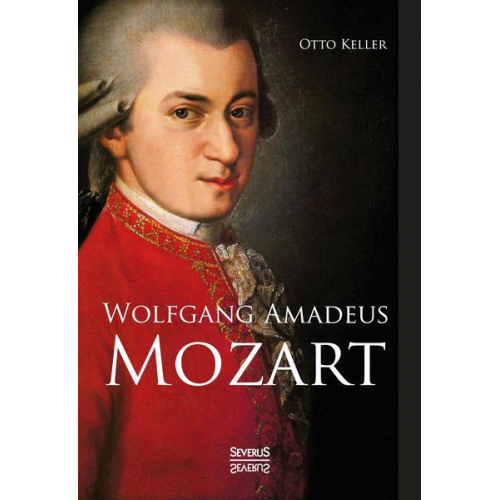 Otto Keller - Wolfgang Amadeus Mozart. Biographie