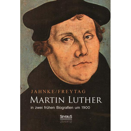 Gustav Freytag & Friedrich Junge - Martin Luther in zwei frühen Biografien um 1900