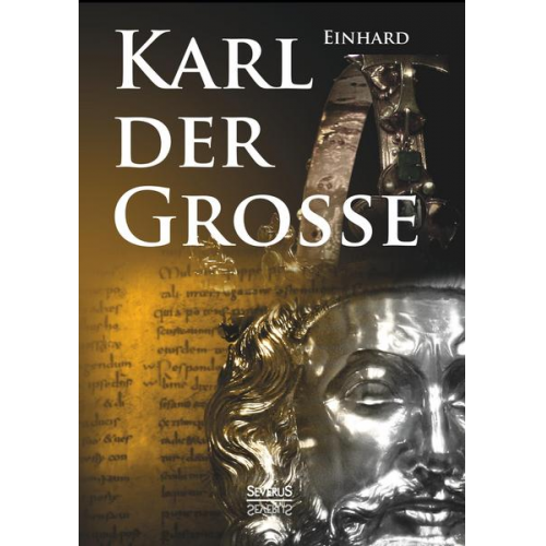 Einhard - Kaiser Karls Leben. Die einzige zeitgenössische Biografie Karls des Großen