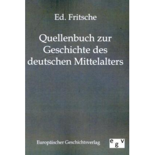 Ed. Fritsche - Quellenbuch zur Geschichte des deutschen Mittelalters