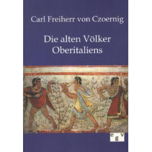 Carl Freiherr Czoernig - Die alten Völker Oberitaliens