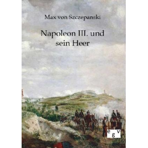 Max Szczepanski - Napoleon III. und sein Heer