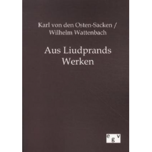 Karl den Osten-Sacken & Wilhelm Wattenbach - Aus Liudprands Werken