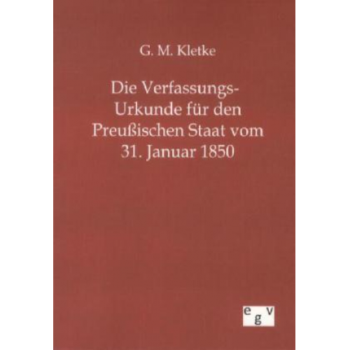 G. M. Kletke - Die Verfassungs-Urkunde für den Preußischen Staat vom 31. Januar 1850