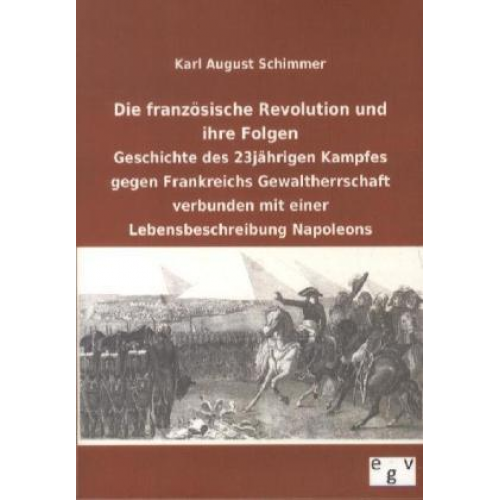 Karl August Schimmer - Die französische Revolution und ihre Folgen