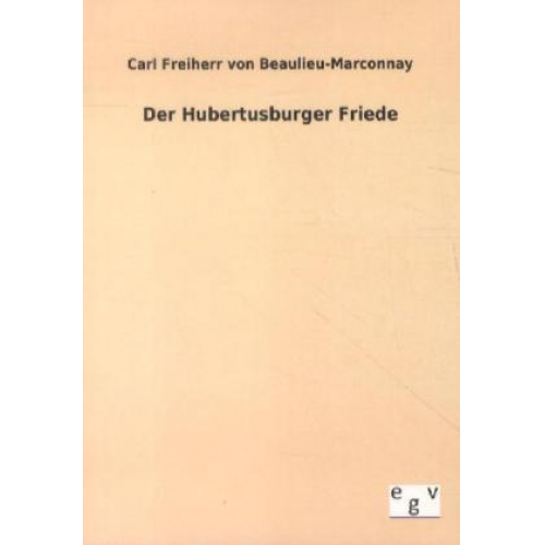 Carl Beaulieu-Marconnay - Der Hubertusburger Friede