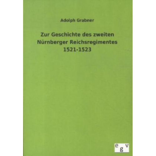 Adolph Grabner - Zur Geschichte des zweiten Nürnberger Reichsregimentes 1521-1523