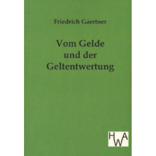 Friedrich Gaertner - Vom Gelde und der Geldentwertung