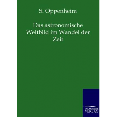 S. Oppenheim - Das astronomische Weltbild im Wandel der Zeit