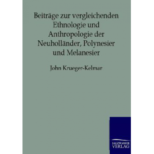 John Krueger-Kelmar - Beiträge zur vergleichenden Ethnologie und Anthropologie der Neuholländer, Polynesier und Melanesier