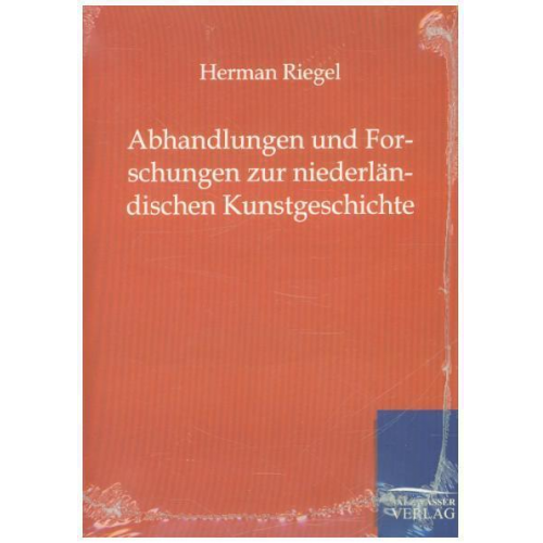 Herman Riegel - Abhandlungen und Forschungen zur niederländischen Kunstgeschichte