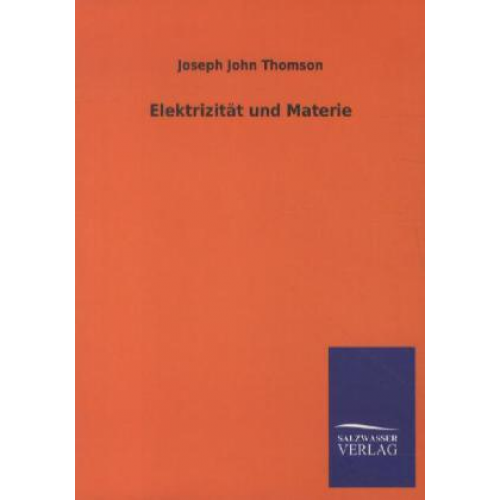 Joseph John Thomson - Elektrizität und Materie