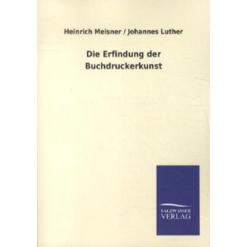 Heinrich Meisner & Johannes Luther - Die Erfindung der Buchdruckerkunst